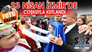 23 Nisan İzmir'de coşkuyla kutlandı