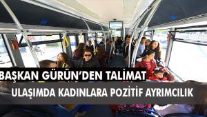 Başkan Gürün'den talimat; 'Ulaşımda Kadınlara Pozitif Ayrımcılık' 