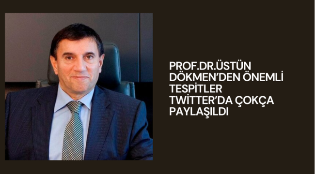 Prof.Dr. Üstün Dökmen'in Tespitleri Sosyal Medyada Geniş Yankı Uyandırdı