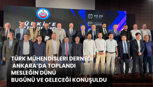 Türk Mühendisler Derneği İl Temsilcileri Ankara'da toplandı