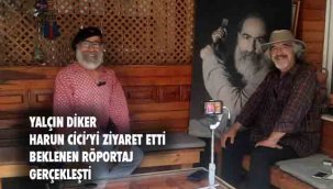 Yalçın Diker, Harun Cici'yi Ziyaret Etti: Uzun Zamandır Beklenen Röportaj Gerçekleşti