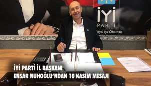 İYİ Parti Erzurum İl Başkanı Ensar Nuhoğlu'ndan 10 Kasım Mesajı