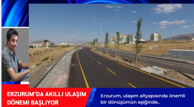 Erzurum, ulaşım altyapısında önemli bir dönüşümün eşiğinde