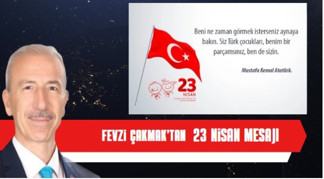 Fevzi Çakmak’tan 23 Nisan Mesajı: “Bir Çocuğun Hayali, Bir Milletin Kaderini Değiştirir”