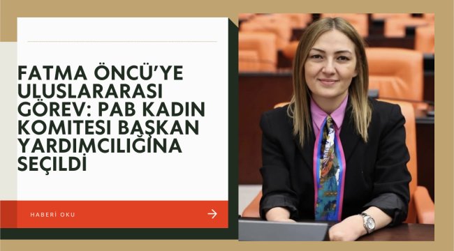 Milletvekili Fatma Öncü'ye Yeni Görev