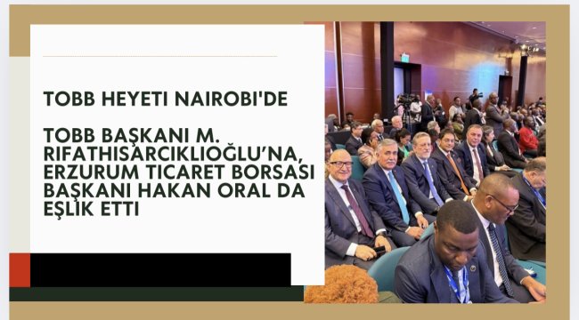 Türkiye Odalar ve Borsalar Birliği (TOBB) heyeti, Kenya'nın başkenti Nairobi'de ekonomik işbirlikleri için ziyaretlerde bulundu