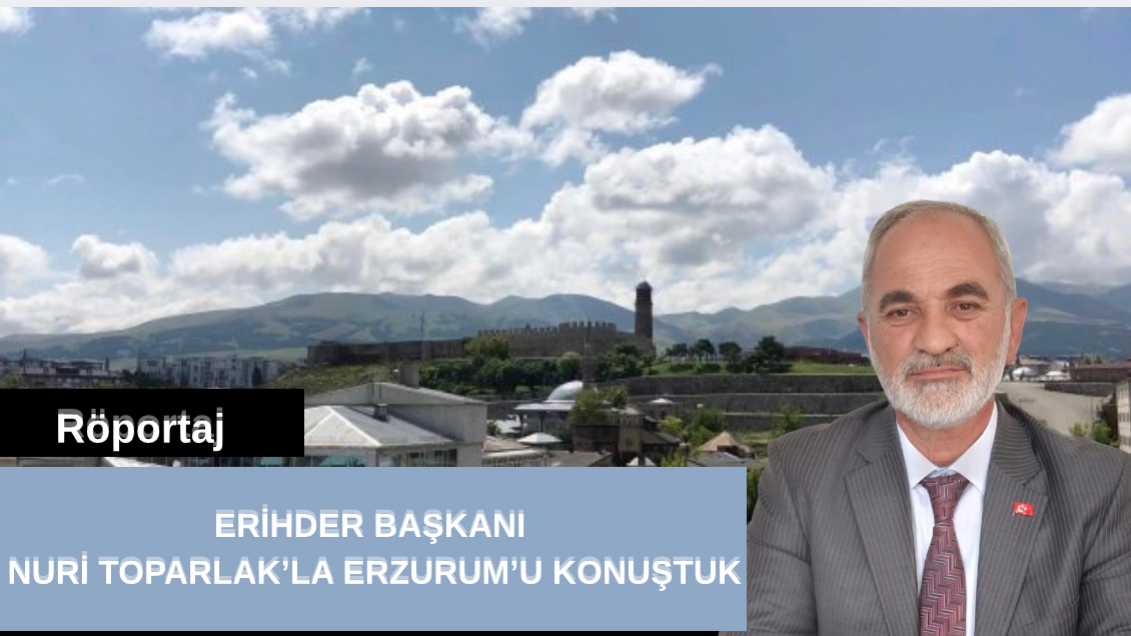 Başkan Toparlak:” Erzurum geçmişin izini, geleceğin umudunu taşır”