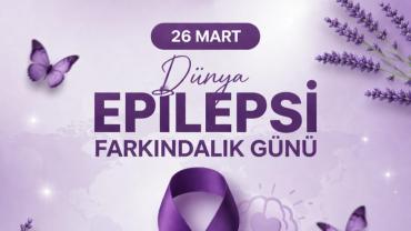 “28 Mart Epilepsililerin Miladi Günü olsun.”