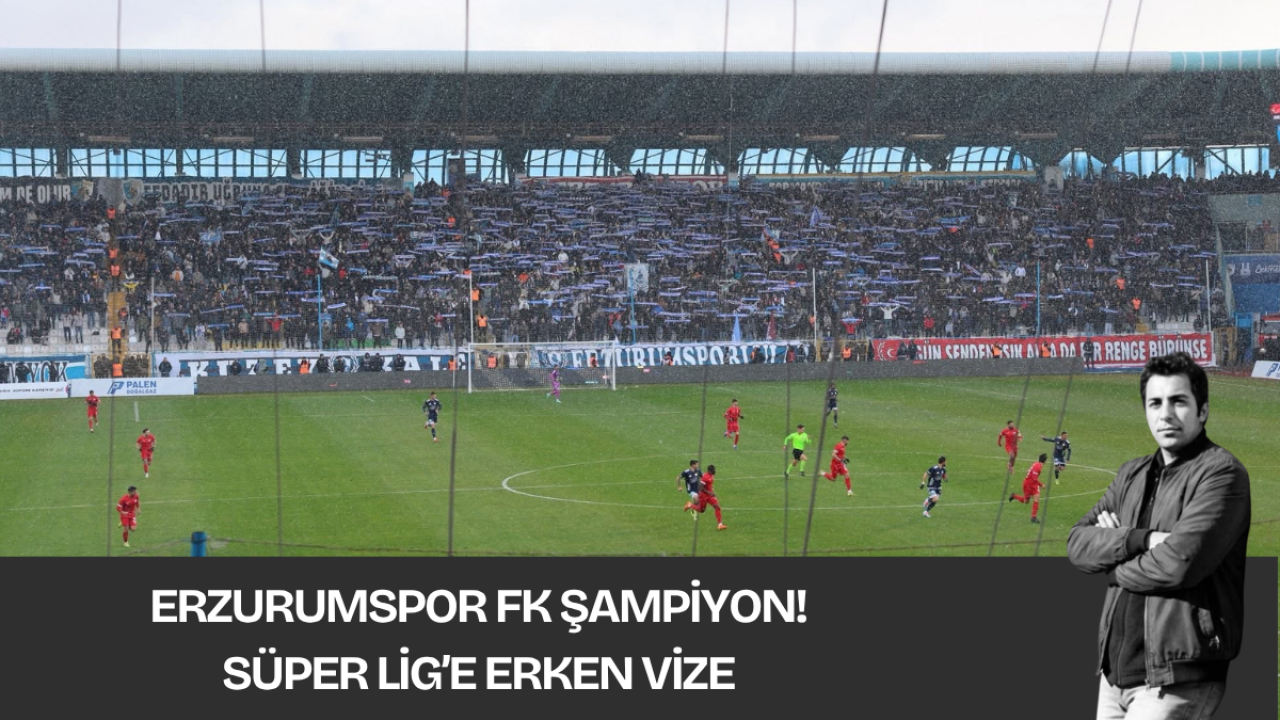 Erzurumspor FK Şampiyon! Süper Lig’e Erken Vize