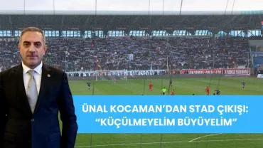 Ünal Kocaman’dan Yeni Stad Çağrısı : Erzurum’a 40 Bin Kişilik Stad Olacak”